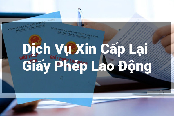 Dịch Vụ Xin Cấp Lại Giấy Phép Lao Động